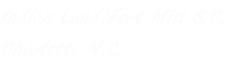 Indian Land/Fort Mill S.C. Charlotte N.C.